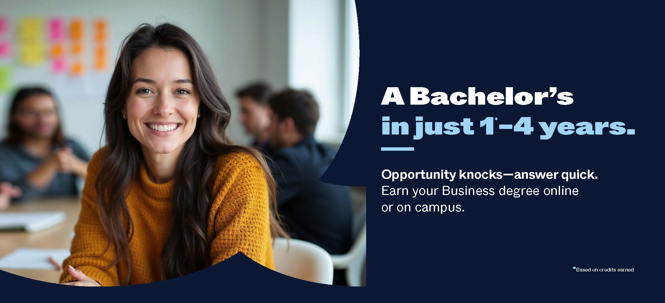 Bachelor of Science Programs - Business Management Opportunity knocks - answer quick. Earn you afffordable Business degree online or on campus.